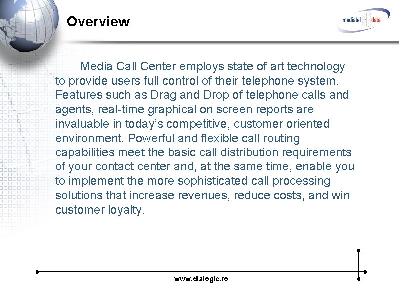 Overview Media Call Center employs state of art technology to provide users full control