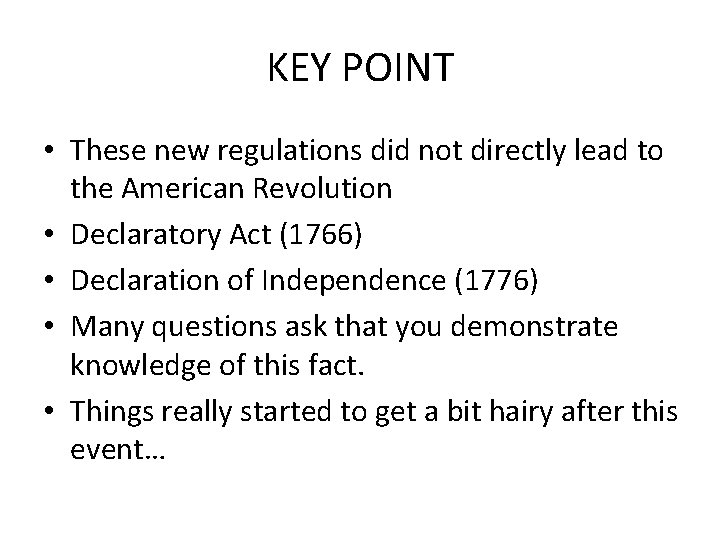 KEY POINT • These new regulations did not directly lead to the American Revolution