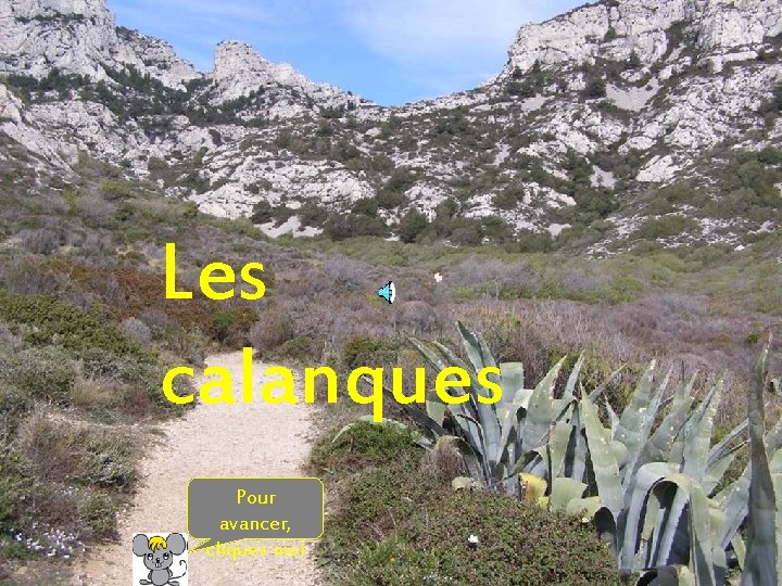 Les calanques Pour avancer, cliquez moi 