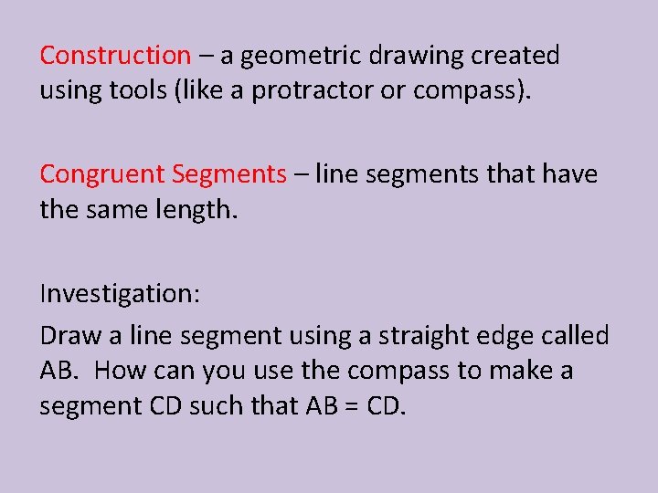 Construction – a geometric drawing created using tools (like a protractor or compass). Congruent