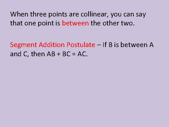 When three points are collinear, you can say that one point is between the