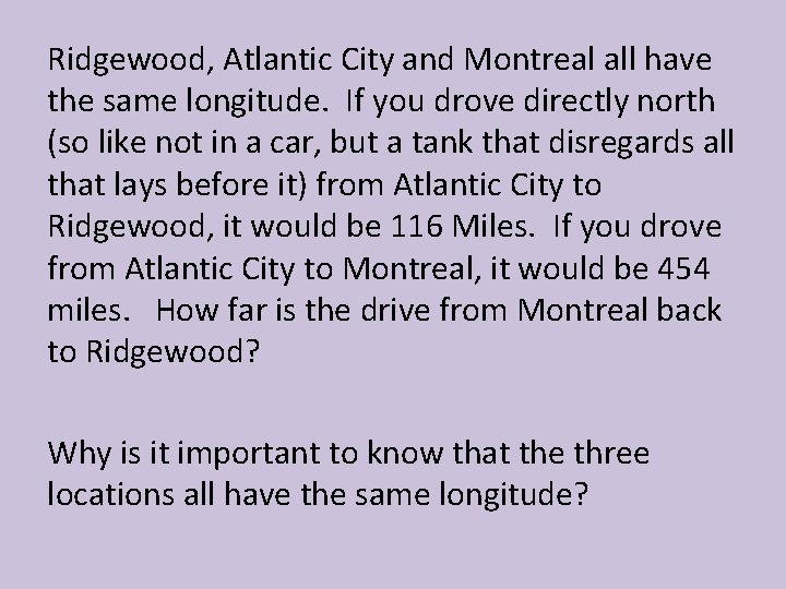 Ridgewood, Atlantic City and Montreal all have the same longitude. If you drove directly