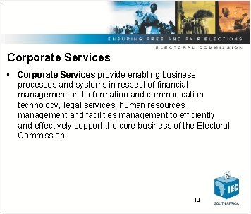 Corporate Services • Corporate Services provide enabling business processes and systems in respect of