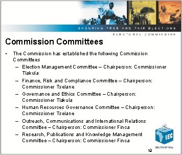Commission Committees • The Commission has established the following Commission Committees – Election Management