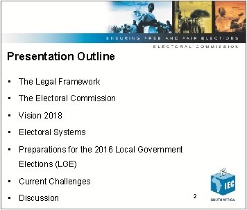 Presentation Outline • The Legal Framework • The Electoral Commission • Vision 2018 •