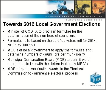 Towards 2016 Local Government Elections • Minister of COGTA to proclaim formulae for the