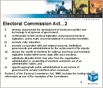 Electoral Commission Act… 2 i) • develop and promote the development of electoral expertise