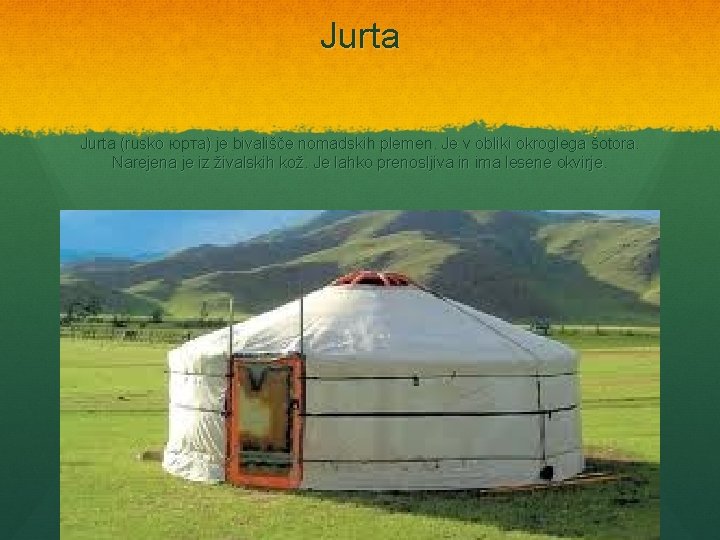 Jurta (rusko юрта) je bivališče nomadskih plemen. Je v obliki okroglega šotora. Narejena je