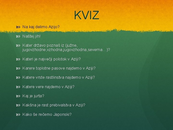 KVIZ Na kaj delimo Azijo? Naštej jih! Kater državo poznaš iz (južne, jugovzhodne, vzhodna,