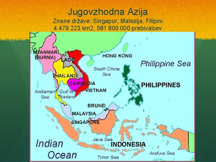 Jugovzhodna Azija Znane države: Singapur, Malezija, Filipini 4 479 223 km 2, 581 800