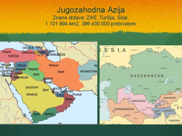 Jugozahodna Azija Znane države: ZAE, Turčija, Sirja. 1 101 994 km 2, 386 400