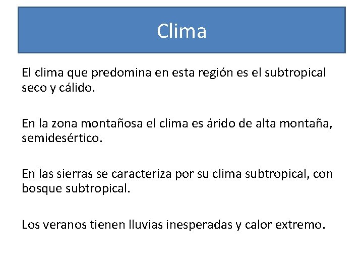 Clima El clima que predomina en esta región es el subtropical seco y cálido.