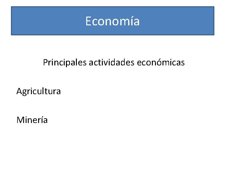 Economía Principales actividades económicas Agricultura Minería 