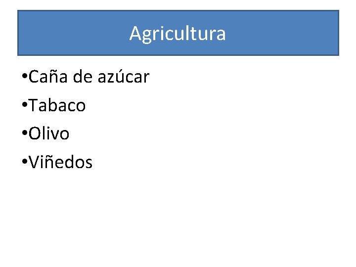 Agricultura • Caña de azúcar • Tabaco • Olivo • Viñedos 