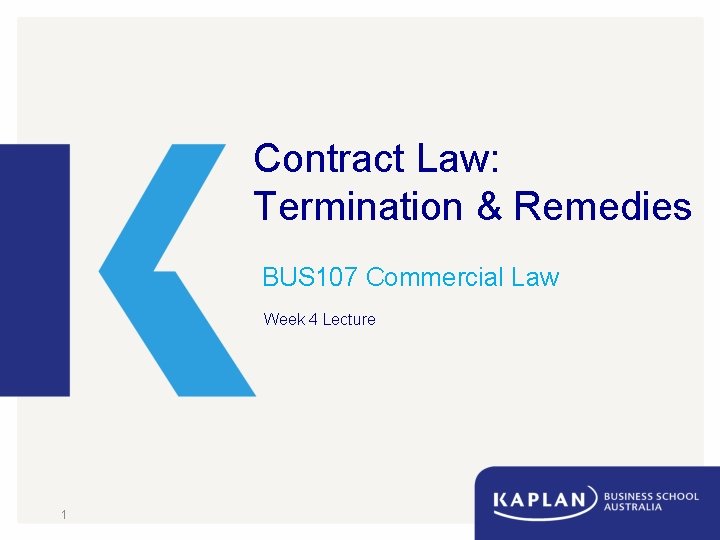 Contract Law: Termination & Remedies BUS 107 Commercial Law Week 4 Lecture 1 