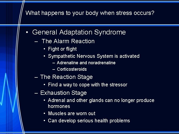 What happens to your body when stress occurs? • General Adaptation Syndrome – The
