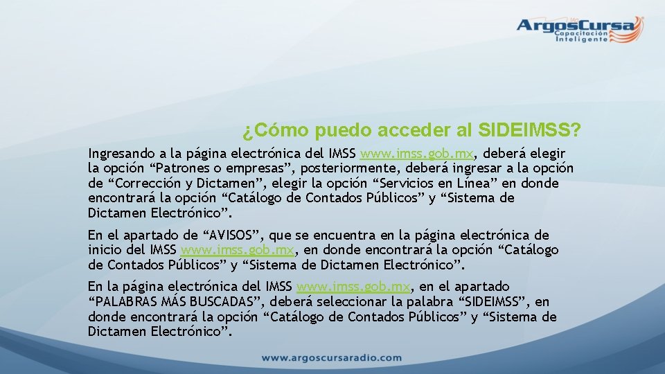 ¿Cómo puedo acceder al SIDEIMSS? Ingresando a la página electrónica del IMSS www. imss.