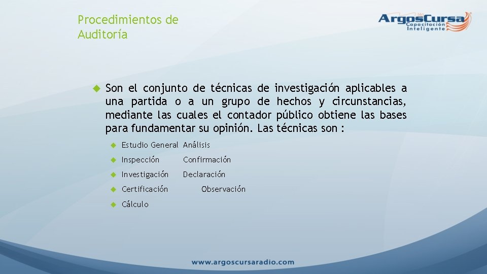 Procedimientos de Auditoría Son el conjunto de técnicas de investigación aplicables a una partida