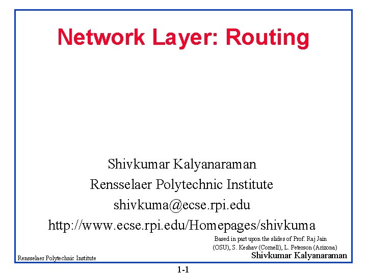 Network Layer: Routing Shivkumar Kalyanaraman Rensselaer Polytechnic Institute shivkuma@ecse. rpi. edu http: //www. ecse.