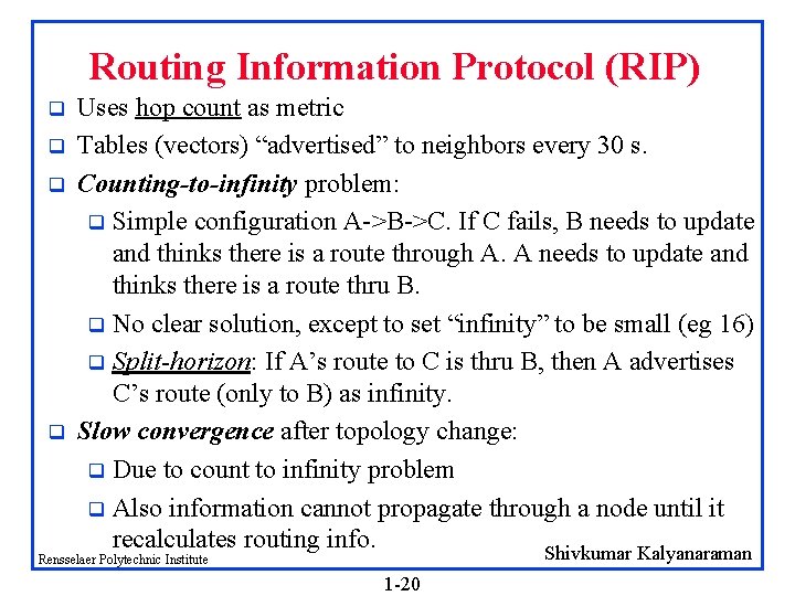 Routing Information Protocol (RIP) q q Uses hop count as metric Tables (vectors) “advertised”