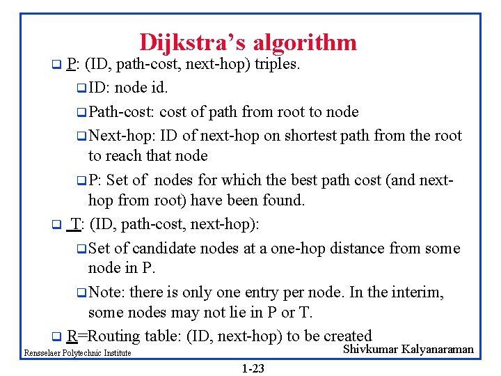 Dijkstra’s algorithm P: (ID, path-cost, next-hop) triples. q ID: node id. q Path-cost: cost
