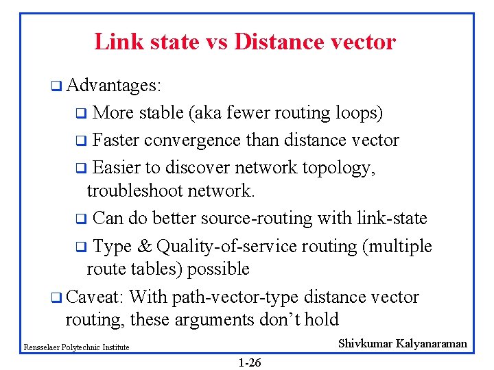 Link state vs Distance vector q Advantages: More stable (aka fewer routing loops) q