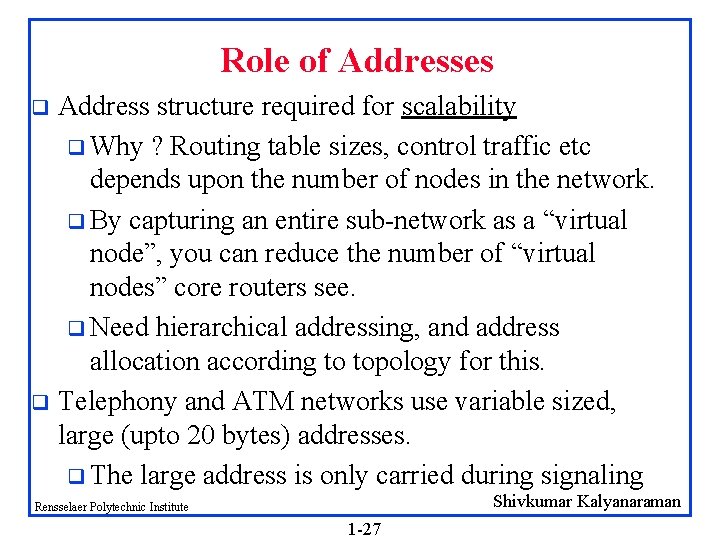 Role of Addresses Address structure required for scalability q Why ? Routing table sizes,