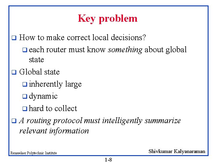 Key problem How to make correct local decisions? q each router must know something