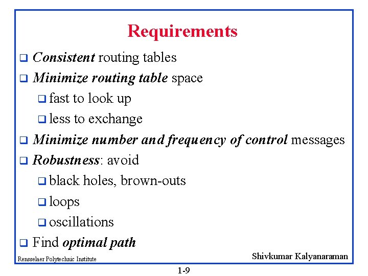 Requirements Consistent routing tables q Minimize routing table space q fast to look up