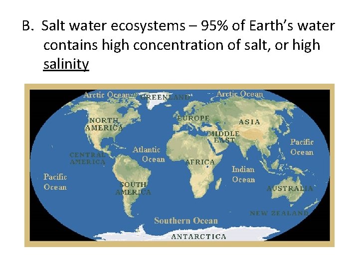 B. Salt water ecosystems – 95% of Earth’s water contains high concentration of salt,