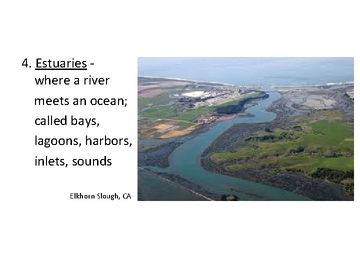 4. Estuaries where a river meets an ocean; called bays, lagoons, harbors, inlets, sounds