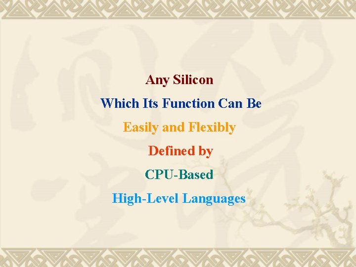 Any Silicon Which Its Function Can Be Easily and Flexibly Defined by CPU-Based High-Level