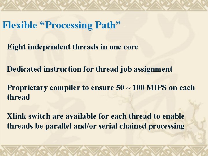 Flexible “Processing Path” Eight independent threads in one core Dedicated instruction for thread job