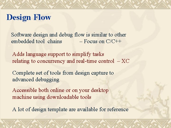 Design Flow Software design and debug flow is similar to other embedded tool chains