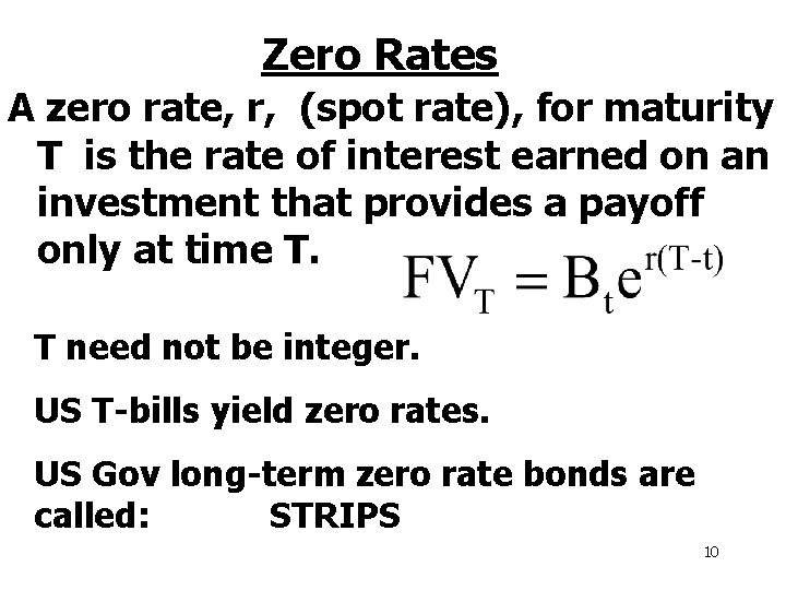 Zero Rates A zero rate, r, (spot rate), for maturity T is the rate