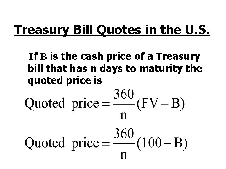 Treasury Bill Quotes in the U. S. If B is the cash price of