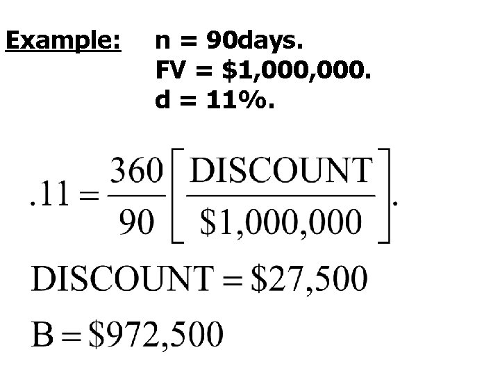 Example: n = 90 days. FV = $1, 000. d = 11%. 