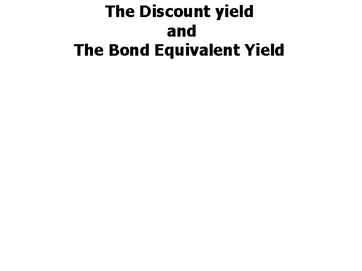 The Discount yield and The Bond Equivalent Yield 