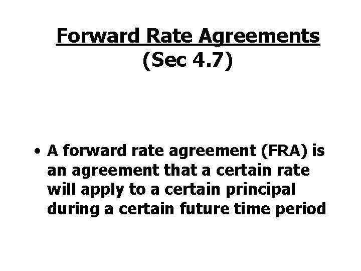 Forward Rate Agreements (Sec 4. 7) • A forward rate agreement (FRA) is an