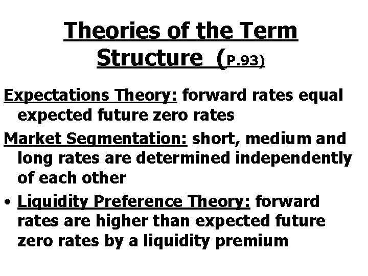 Theories of the Term Structure (P. 93) Expectations Theory: forward rates equal expected future