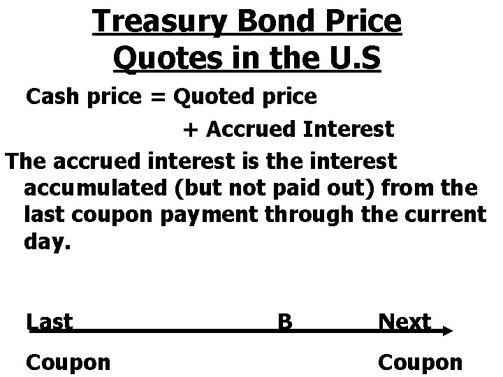 Treasury Bond Price Quotes in the U. S Cash price = Quoted price +