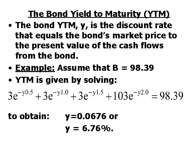 The Bond Yield to Maturity (YTM) • The bond YTM, y, is the discount