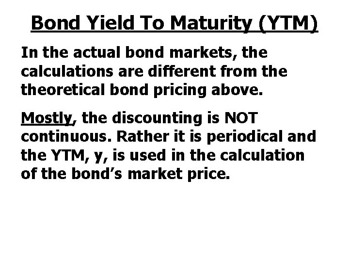 Bond Yield To Maturity (YTM) In the actual bond markets, the calculations are different