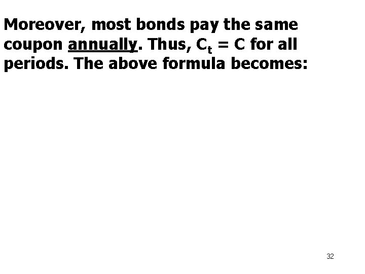 Moreover, most bonds pay the same coupon annually. Thus, Ct = C for all