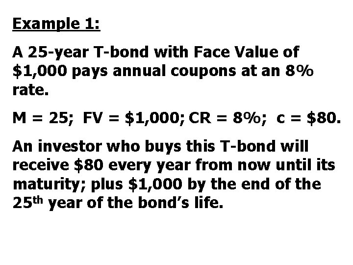 Example 1: A 25 -year T-bond with Face Value of $1, 000 pays annual