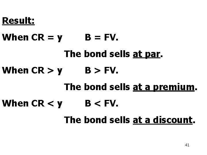 Result: When CR = y B = FV. The bond sells at par. When