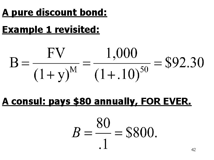 A pure discount bond: Example 1 revisited: A consul: pays $80 annually, FOR EVER.