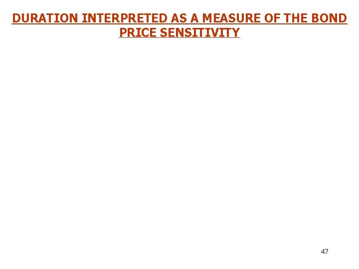 DURATION INTERPRETED AS A MEASURE OF THE BOND PRICE SENSITIVITY 47 