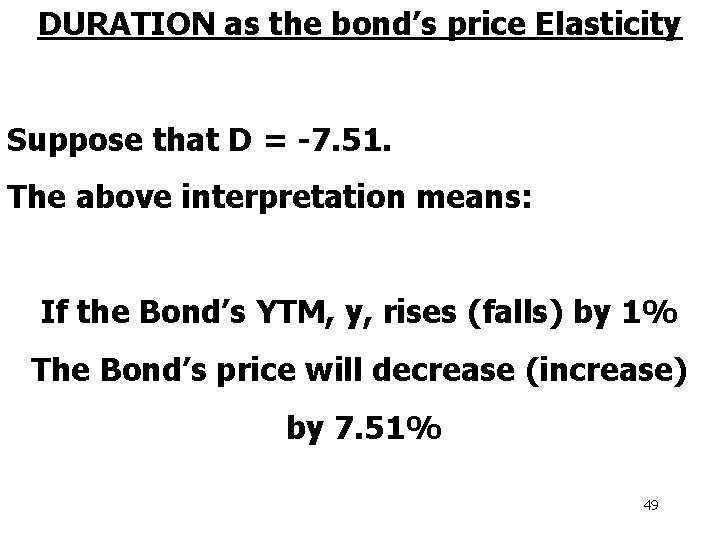 DURATION as the bond’s price Elasticity Suppose that D = -7. 51. The above