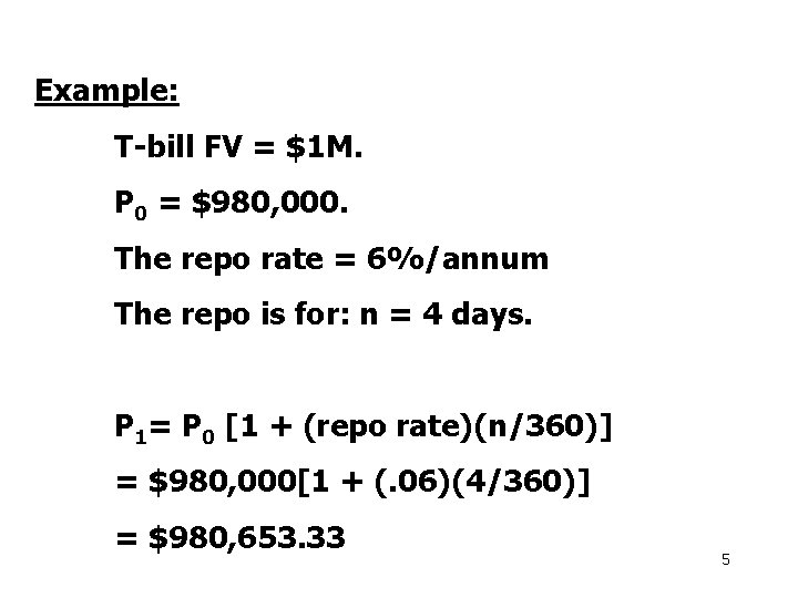 Example: T-bill FV = $1 M. P 0 = $980, 000. The repo rate